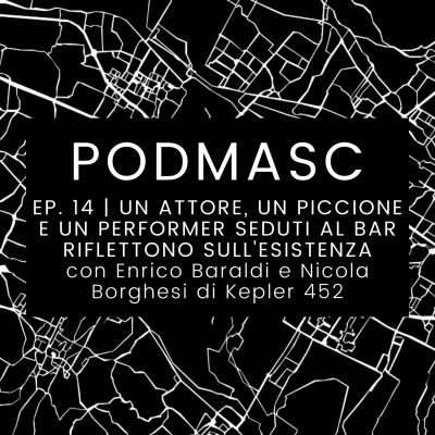 episode EP. 14 | UN ATTORE, UN PICCIONE E UN PERFORMER SEDUTI AL BAR RIFLETTONO SULL'ESISTENZA con Enrico Baraldi e Nicola Borghesi di Kepler 452 artwork