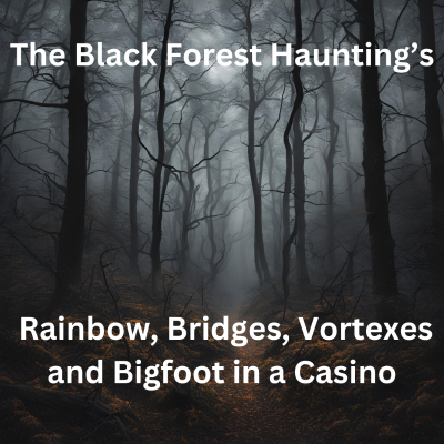 episode The Black Forest Hauntings Rainbow Bridges Vortexes and Bigfoot in a Casino Eps. 441 artwork