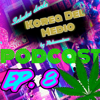 episode ACEITE MILAGROSO - Episodio 8 - SALUDOS DESDE KOREA DEL MEDIO artwork