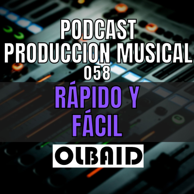 episode 👂🏼Facil y Rapido | PODCAST Producción Musical 058 artwork
