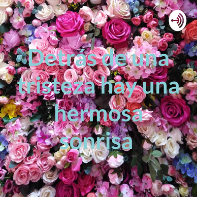 Detrás de una tristeza hay una hermosa sonrisa