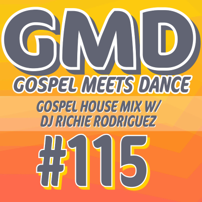 episode Gospel Meets Dance #115 - DJ Richie Rodriguez - Gospel House Mix artwork