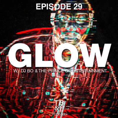 episode Episode 029 – GLOW (w/ DJ Bo & The Prince of Entertainment artwork