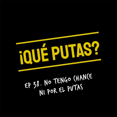 episode No tengo chance ni por el putas artwork