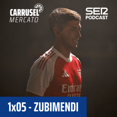 episode Carrusel Mercato | Zubimendi #05 artwork