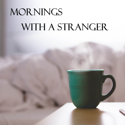 Mornings With a Stranger Podcast