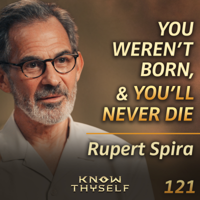 episode E121 - Rupert Spira: The Essence Of Non-Duality: Ego, Love, Awareness, Death & Happiness artwork