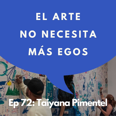 episode #72 - Esta generación está cambiando el arte | Taiyana Pimentel, Directora del Museo MARCO artwork