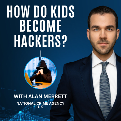 episode Crime Prevention - How do kids become cybercriminals? | With Alan Merrett, National Crime Agency artwork