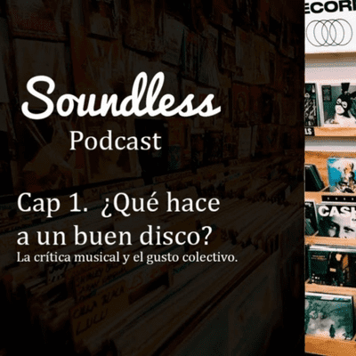 episode Soundless Poscast #1 - ¿Qué hace a un buen disco? artwork