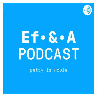 Ef & A Podcast