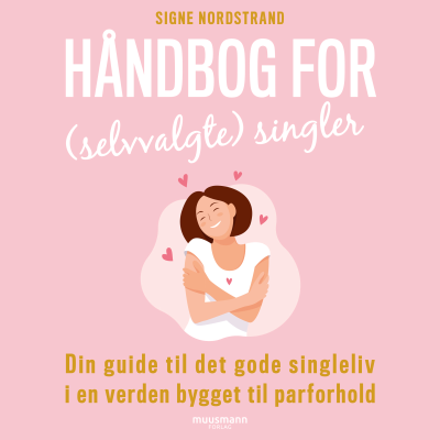 Håndbog for (selvvalgte) singler. Din guide til det gode singleliv i en verden bygget til parforhold