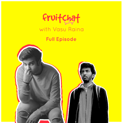 episode Fruit Chat with Vasu Raina artwork