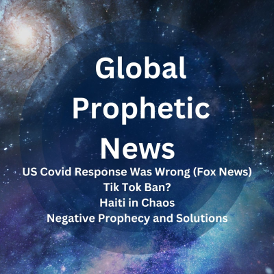 episode US Covid Response Was Wrong, Tik Tok Ban, Haiti in Chaos, Negative Prophecy and Solutions artwork