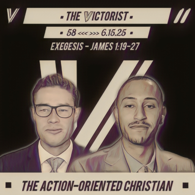 episode 58 || THE ACTION-ORIENTED CHRISTIAN || THE VICTORIST || 6.15.25 artwork