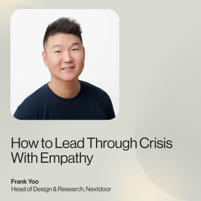 episode How to Lead Through Crisis With Empathy — Frank Yoo, Head of Design & Research, Nextdoor artwork