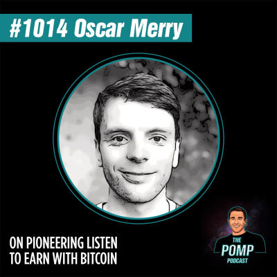 The Pomp Podcast - #1014 Oscar Merry On Pioneering Listen To Earn With Bitcoin