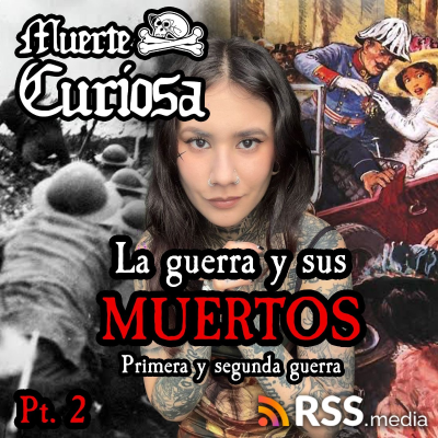 episode La Guerra y Sus Muertos (parte 2) Edición Especial - Primera y Segunda Guerra Mundial artwork