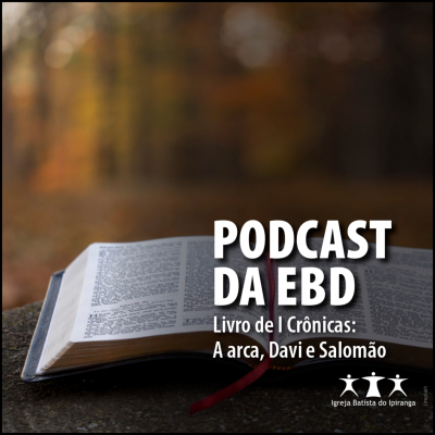 episode Podcast da EBD da IBI - Episódio 90: I Crônicas - A Arca, Davi e Salomão artwork
