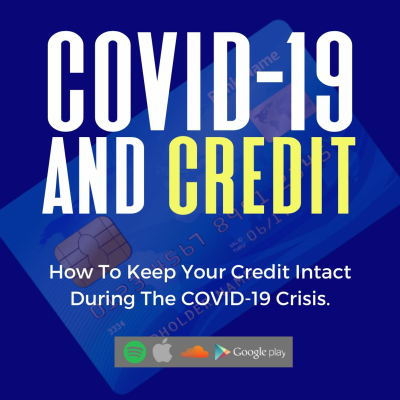 episode COVID-19 & Credit: How To Keep Your Credit Intact During The COVID-19 Crisis artwork