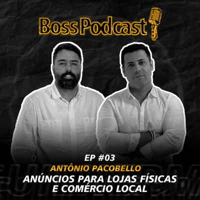 episode Boss Podcast #3 Anúncios para lojas físicas e empresas locais artwork