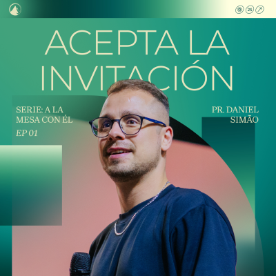 episode SERIE A LA MESA CON ÉL: Parte 1 - ACEPTA LA INVITACIÓN // Pr. Daniel Simão artwork