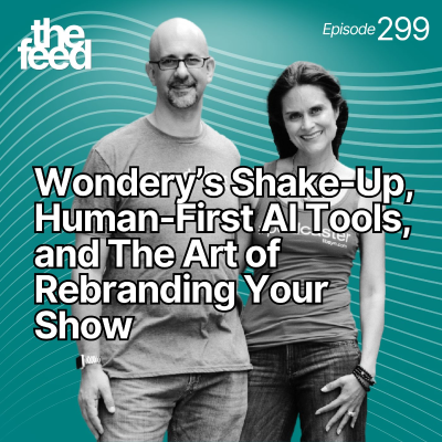 episode 299 Wondery’s Shake-Up, Human-First AI Tools, and The Art of Rebranding Your Show artwork