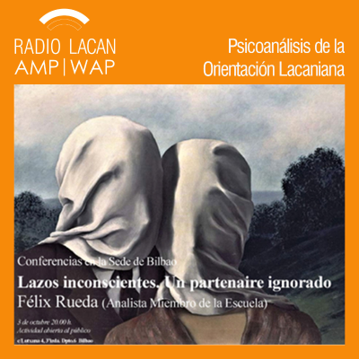 RadioLacan.com | Conferencia ELP-Bilbao. “Lazos inconscientes. Un partenaire ignorado.”