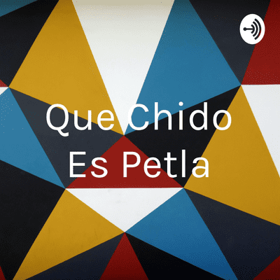 Que Chido Es Petla