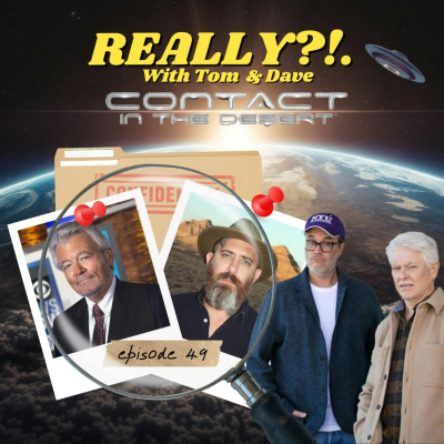 episode Contact in the Desert w/ GEORGE KNAPP & JEREMY CORBELL | REALLY?1. with Tom & Dave | EP. 49 artwork