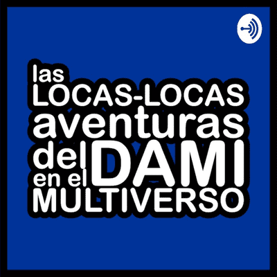 Las locas-locas aventuras del Dami en el Multiverso