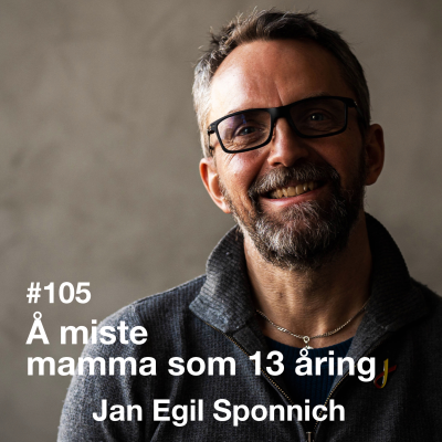 episode #105 Å miste mamma som 13-åring med Jan Egil Sponnich artwork