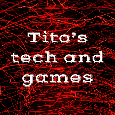 Tito's tech and games!!