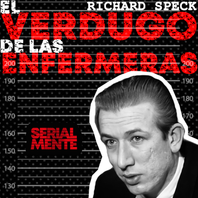 episode SerialMente: Richard Speck | El Verdugo de las Enfermeras artwork