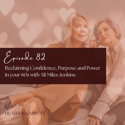 episode 82: Reclaiming Confidence, Purpose and Power in your 60s with Ali Miles-Jenkins artwork
