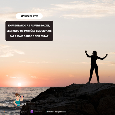 episode 110 Enfrentando as adversidades, elevando os padrões emocionais para mais saúde e bem estar artwork