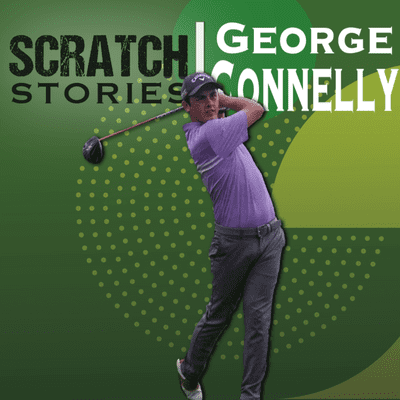 episode George Connelly: Founder of Scratch Golf Tips | Scratch Stories Ep. 10 artwork