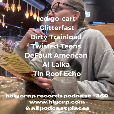 episode Ep 360! With music by: red go-cart, Glitterfast, Dirty Trainload, Twisted Teens, DeFault American, Ai Laika, Tin Roof Echo artwork