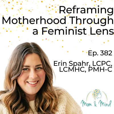 episode 382: Reframing Motherhood through a Feminist Lens with Erin Spahr, LCPC, LCMHC, PMH-C artwork