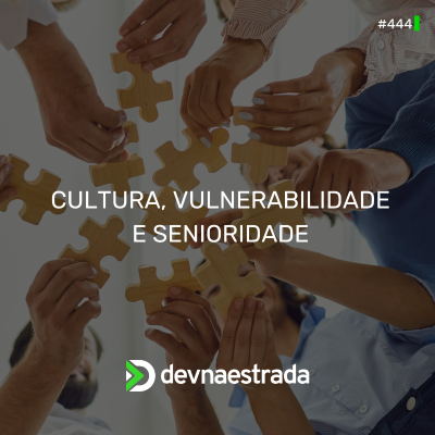episode DNE 444 - Cultura, Vulnerabilidade e Senioridade artwork