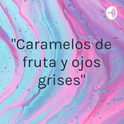 "Caramelos de fruta y ojos grises"