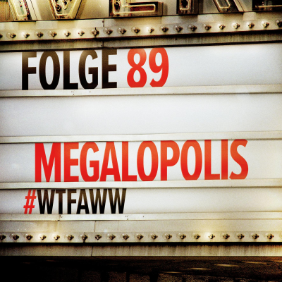 episode Megalopolis | Episode 89 | WTFAWW artwork