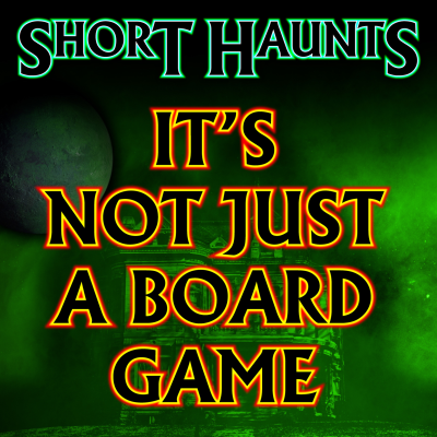 episode Short Haunts – It’s Not Just a Board Game artwork