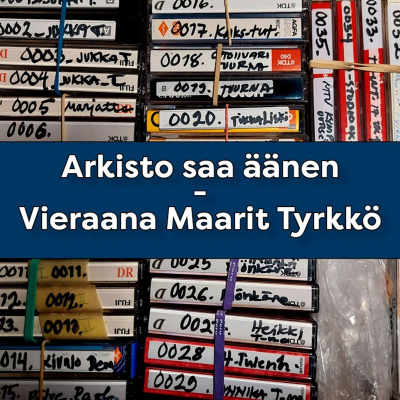 episode Arkisto saa äänen – Vieraana Maarit Tyrkkö artwork