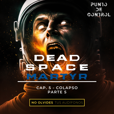 episode T1 – E27 - Dead Space Martyr - Cap. 5 - "Colapso" Part. 5 artwork