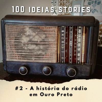 episode 100 Ideias Stories #2 - A história do rádio em Ouro Preto artwork