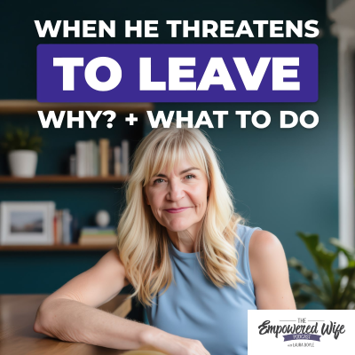 episode 310: When He Threatens to Leave: Why? + What to do artwork