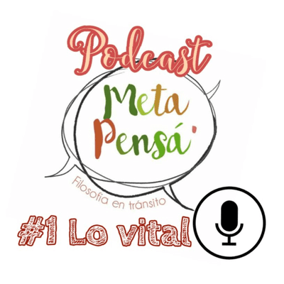 episode Podcast Meta Pensá #01: Lo vital artwork