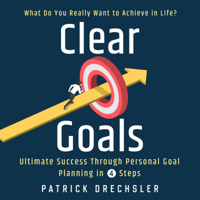 Cover image Clear Goals: What Do You Really Want to Achieve in Life? Ultimate Success Through Personal Goal Planning in 4 Steps