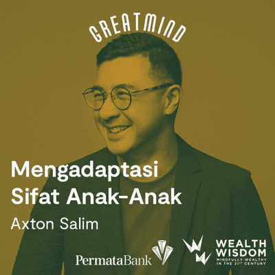 episode Wealth Wisdom Presents Axton Salim: Mengadaptasi Sifat Kekanakan artwork